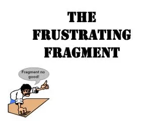 The Frustrating Fragment