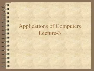 Applications of Computers Lecture-3