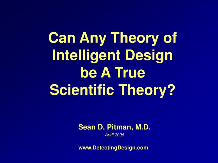 can any theory of intelligent design be a true scientific theory