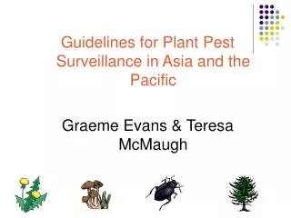 Guidelines for Plant Pest Surveillance in Asia and the Pacific Graeme Evans &amp; Teresa McMaugh