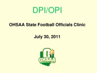 DPI/OPI OHSAA State Football Officials Clinic July 30, 2011