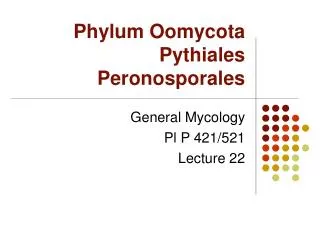 Phylum Oomycota Pythiales Peronosporales