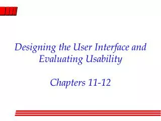 Designing the User Interface and Evaluating Usability Chapters 11-12