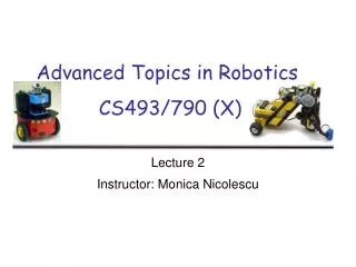 Advanced Topics in Robotics CS493/790 (X)