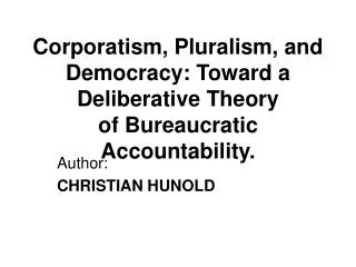 Corporatism, Pluralism, and Democracy: Toward a Deliberative Theory of Bureaucratic Accountability.