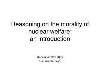Reasoning on the morality of nuclear welfare: an introduction
