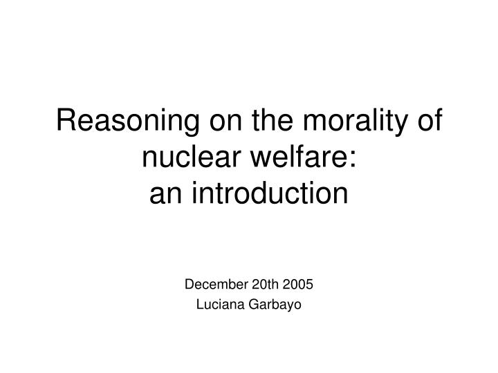 reasoning on the morality of nuclear welfare an introduction