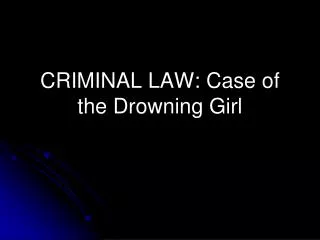 CRIMINAL LAW: Case of the Drowning Girl