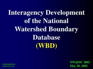 Interagency Development of the National Watershed Boundary Database (WBD)