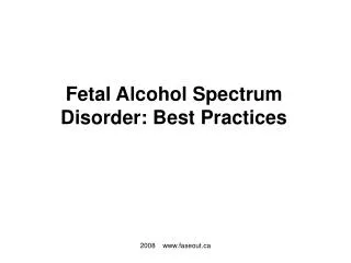 Fetal Alcohol Spectrum Disorder: Best Practices