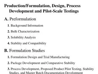 Production/Formulation, Design, Process Development and Pilot-Scale Testings A. Preformulation 1 . Background Informat