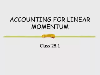 ACCOUNTING FOR LINEAR MOMENTUM