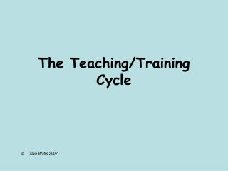 The Teaching/Training Cycle
