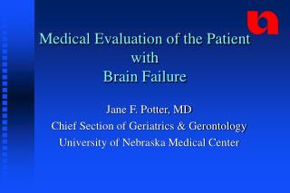 Jane F. Potter, MD Chief Section of Geriatrics &amp; Gerontology University of Nebraska Medical Center