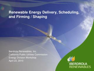 Renewable Energy Delivery, Scheduling, and Firming / Shaping