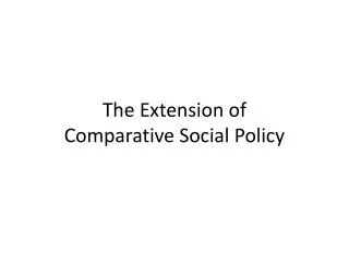 The Extension of Comparative Social Policy