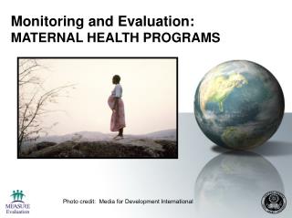 Monitoring and Evaluation: MATERNAL HEALTH PROGRAMS