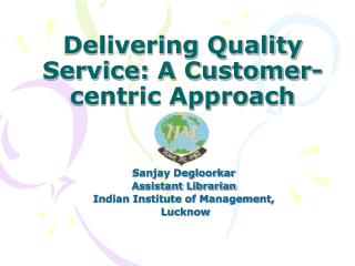 Delivering Quality Service: A Customer-centric Approach *