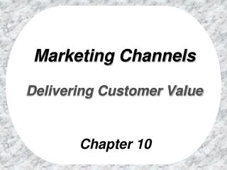 Marketing Channels Delivering Customer Value