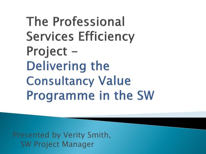 the professional services efficiency project delivering the consultancy value programme in the sw