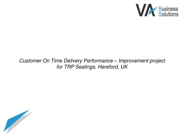 customer on time delivery performance improvement project for trp sealings hereford uk