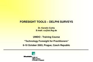 FORESIGHT TOOLS – DELPHI SURVEYS Dr. Kerstin Cuhis E-mail: cu@isi.fhg.de