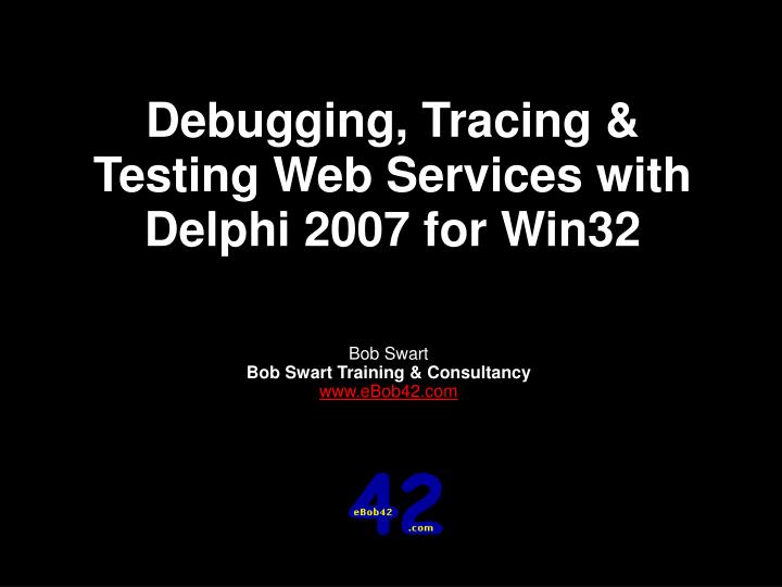debugging tracing testing web services with delphi 2007 for win32