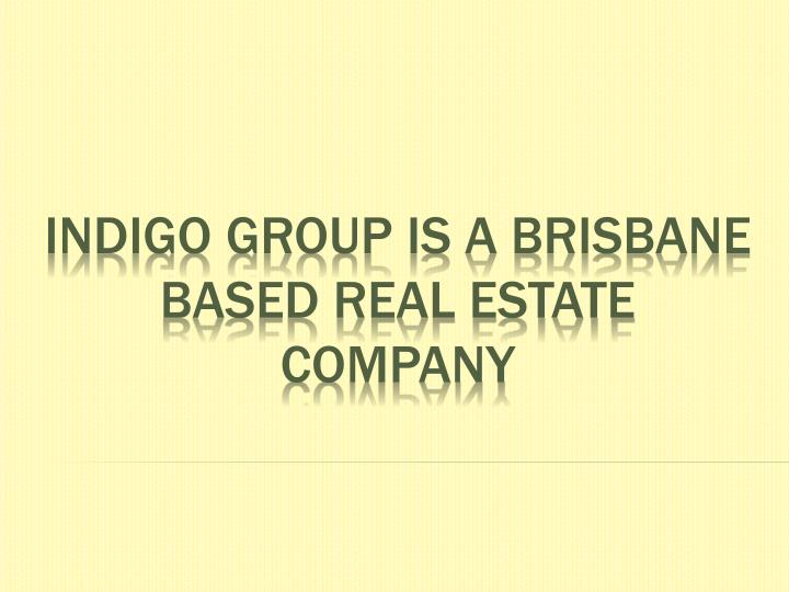 indigo group is a brisbane based real estate company