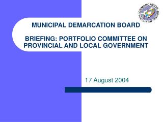 MUNICIPAL DEMARCATION BOARD BRIEFING: PORTFOLIO COMMITTEE ON PROVINCIAL AND LOCAL GOVERNMENT