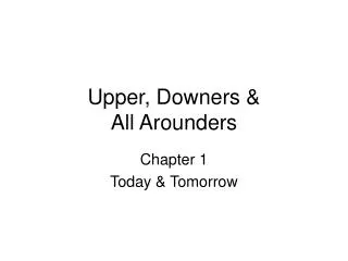 Upper, Downers &amp; All Arounders
