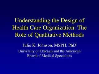 Understanding the Design of Health Care Organization: The Role of Qualitative Methods
