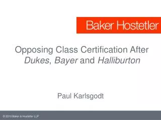 Opposing Class Certification After Dukes , Bayer and Halliburton