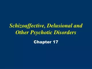 Schizoaffective, Delusional and Other Psychotic Disorders