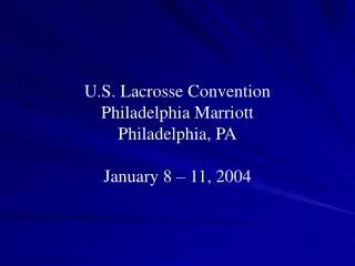 U.S. Lacrosse Convention Philadelphia Marriott Philadelphia, PA January 8 – 11, 2004