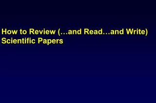 How to Review (…and Read…and Write) Scientific Papers
