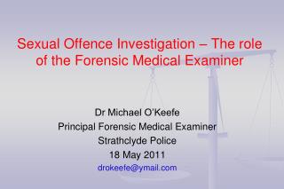 Sexual Offence Investigation – The role of the Forensic Medical Examiner