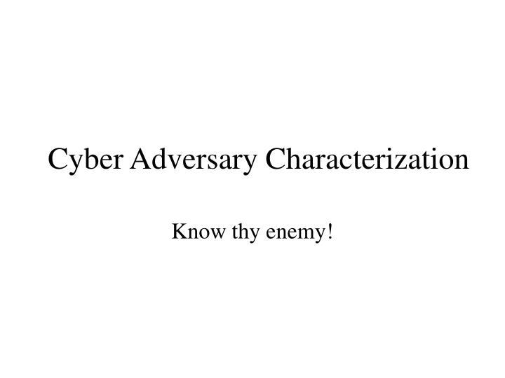 cyber adversary characterization