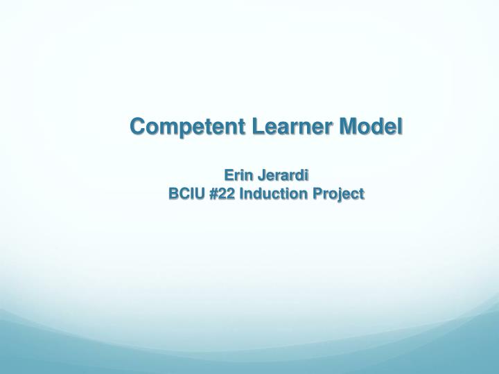 competent learner model erin jerardi bciu 22 induction project