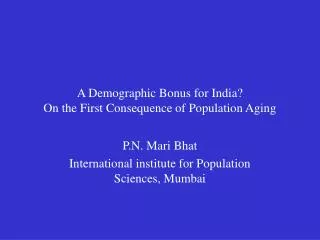 A Demographic Bonus for India? On the First Consequence of Population Aging
