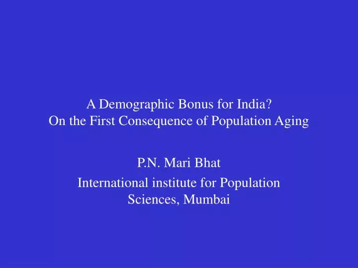 a demographic bonus for india on the first consequence of population aging