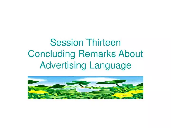 session thirteen concluding remarks about advertising language