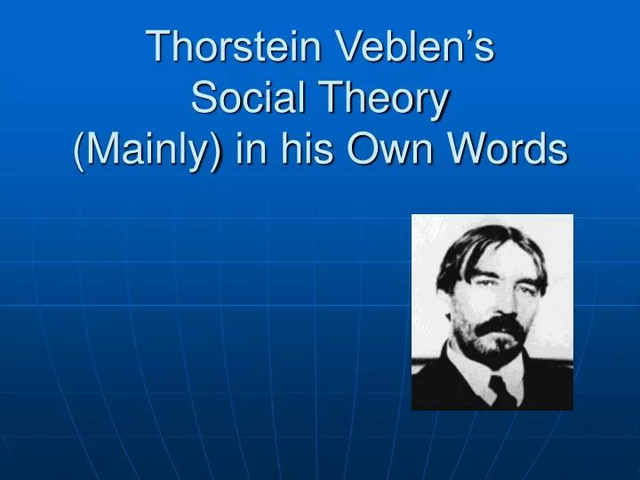 thorstein veblen s social theory mainly in his own words