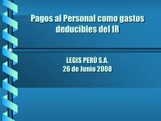 Pagos al Personal como gastos deducibles del IR LEGIS PERÚ S.A. 26 de Junio 2008