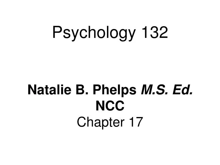 psychology 132 natalie b phelps m s ed ncc chapter 17