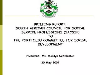 BRIEFING REPORT: SOUTH AFRICAN COUNCIL FOR SOCIAL SERVICE PROFESSIONS (SACSSP) TO THE PORTFOLIO COMMITTEE FOR SOCIAL