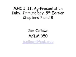 MHC I, II, Ag-Presentation Kuby, Immunology , 5 th Edition Chapters 7 and 8