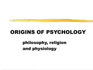 ORIGINS OF PSYCHOLOGY