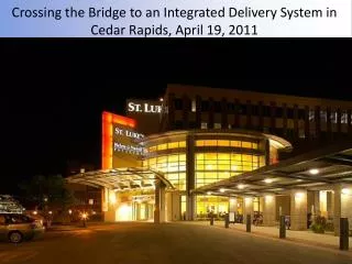 Crossing the Bridge to an Integrated Delivery System in Cedar Rapids, April 19, 2011