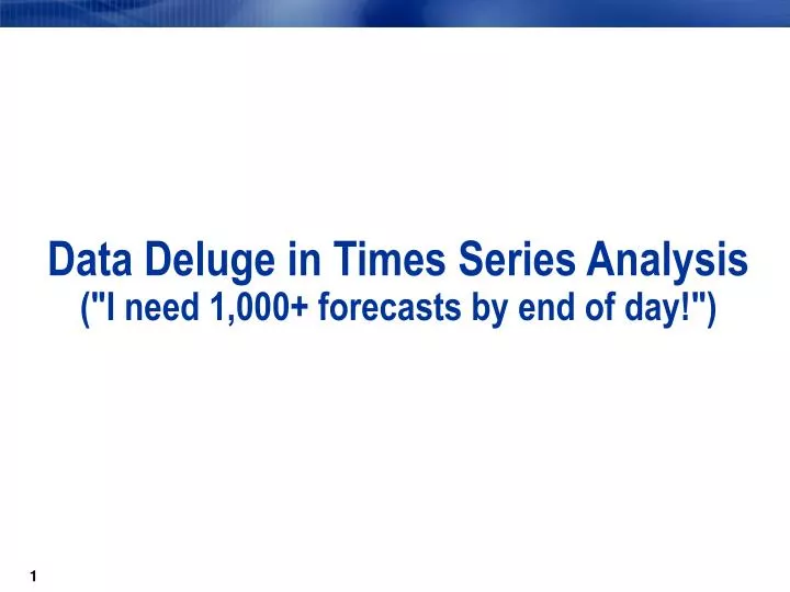 data deluge in times series analysis i need 1 000 forecasts by end of day