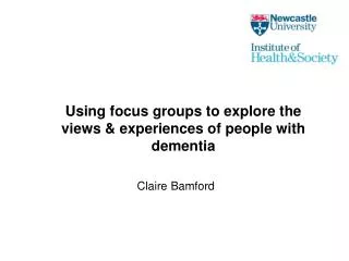 Using focus groups to explore the views &amp; experiences of people with dementia
